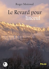 Le Revard pour linceul - Roger Moiroud - E-Book