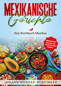Mexikanische Gerichte - Johann-Konrad Renzinger - E-Book