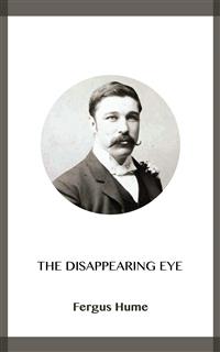 The Disappearing Eye - Fergus Hume - kostenlos E-Book