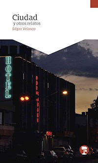 Ciudad y otros relatos - Édgar Velasco - E-Book