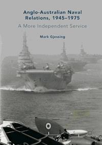 Anglo-Australian Naval Relations, 1945–1975 - Mark Gjessing - E-Book