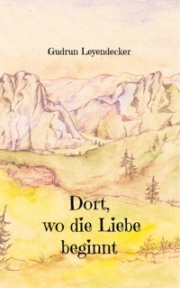 Dort, wo die Liebe beginnt - Gudrun Leyendecker - E-Book
