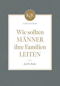Wie sollten Männer ihre Familien leiten? - Joel R. Beeke - E-Book