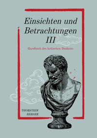 Einsichten und Betrachtungen III - Thorstein Berger - E-Book