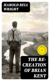The Re-Creation of Brian Kent - Harold Bell Wright - E-Book
