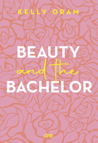 Beauty and the Bachelor - Kelly Oram - E-Book