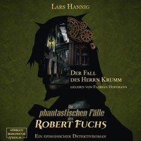 Der Fall des Herrn Krumm - Ein Fall für Robert Fuchs - Steampunk-Detektivgeschichte, Band 1 (ungekürzt) - Lars Hannig - Hörbuch