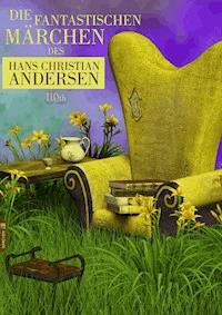 Die fantastischen Märchen des Hans Christian Andersen - Hans Christian Andersen - E-Book