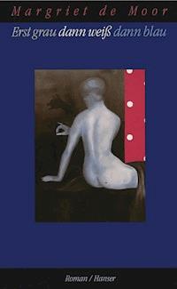 Erst grau dann weiß dann blau - Margriet de Moor - E-Book