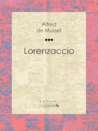Lorenzaccio - Alfred de Musset - E-Book