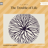 The Trouble of Life (Unabridged) - H G Wells - Hörbuch
