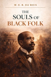 The Souls of Black Folk - William Edward Burghardt Du Bois - E-Book