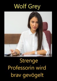 Strenge Professorin wird brav gevögelt - Wolf Grey - E-Book