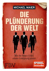 Die Plünderung der Welt - Michael, Dr. Maier - E-Book