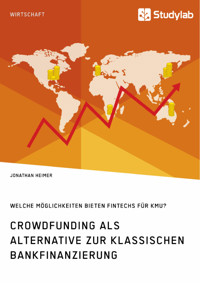Crowdfunding als Alternative zur klassischen Bankfinanzierung. Welche Möglichkeiten bieten Fintechs für KMU? - Jonathan Heimer - E-Book