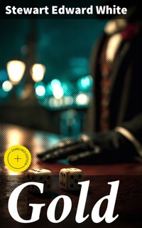 Gold - Stewart Edward White - E-Book