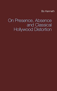 On Presence, Absence and Classical Hollywood Distortion - Bo Kenneth - E-Book