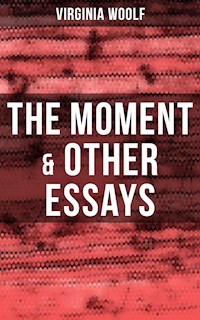 Virginia Woolf: The Moment & Other Essays - Virginia Woolf - E-Book