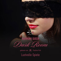 Lustvolle Spiele - Dark Room, Band 3 (ungekürzt) - Harmony Queen - Hörbuch