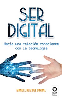 Ser digital - Manuel Ruiz del Corral - E-Book