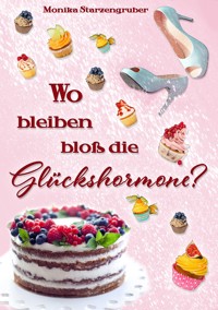 Wo bleiben bloß die Glückshormone? - Monika Starzengruber - E-Book
