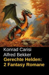 Gerechte Helden: 2 Fantasy Romane - Alfred Bekker - E-Book