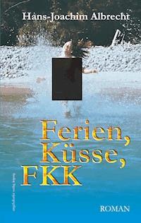 Ferien, Küsse, FKK. Roman - Hans-Joachim Albrecht - E-Book