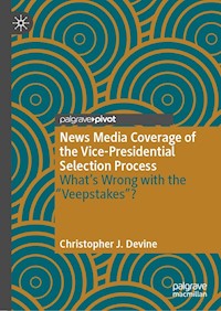 News Media Coverage of the Vice-Presidential Selection Process - Christopher J. Devine - E-Book