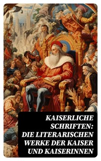 Kaiserliche Schriften: Die literarischen Werke der Kaiser und Kaiserinnen - Friedrich der Große - E-Book