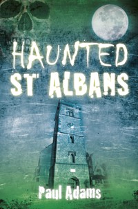 Haunted St Albans - Paul Adams - E-Book