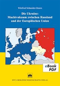 Die Ukraine: Machtvakuum zwischen Russland und der Europäischen Union - Winfried Schneider-Deters - E-Book