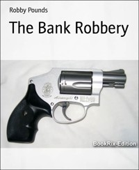 The Bank Robbery - Robby Pounds - E-Book