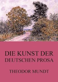 Die Kunst der deutschen Prosa - Theodor Mundt - E-Book