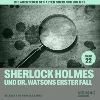 Sherlock Holmes und Dr. Watsons erster Fall (Die Abenteuer des alten Sherlock Holmes, Folge 22) - Charles Fraser - Hörbuch