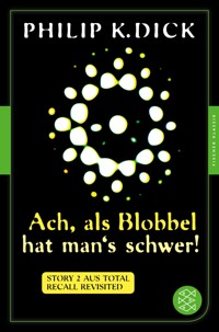 Ach, als Blobbel hat man's schwer! - Philip K. Dick - E-Book