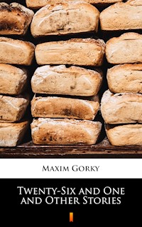 Twenty-Six and One and Other Stories - MAXIM GORKY - E-Book