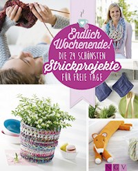 Endlich Wochenende! Die 24 schönsten Strickprojekte für freie Tage - Mara Engel - E-Book