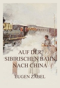 Auf der sibirischen Bahn nach China - Eugen Zabel - E-Book