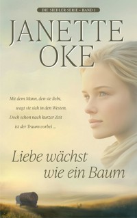 Liebe wächst wie ein Baum - Janette Oke - E-Book