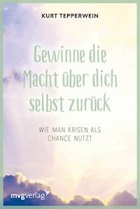 Gewinne die Macht über dich selbst zurück - Kurt Tepperwein - E-Book