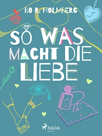 So was macht die Liebe - Bo R. Holmberg - E-Book