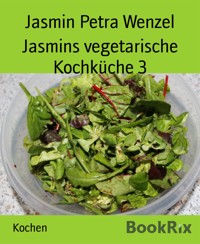 Jasmins vegetarische Kochküche 3 - Jasmin Petra Wenzel - E-Book