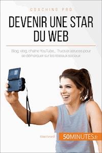 Devenir une star du Web - Elise  Evrard - E-Book