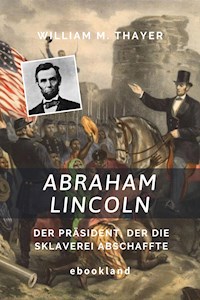 Abraham Lincoln - William M. Thayer - E-Book