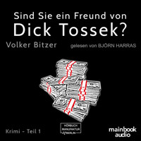 Sind Sie ein Freund von Dick Tossek? - Die Dick-Tossek-Verschwörung, Teil 1 (ungekürzt) - Volker Bitzer - Hörbuch