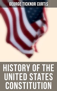 History of the United States Constitution - George Ticknor Curtis - E-Book