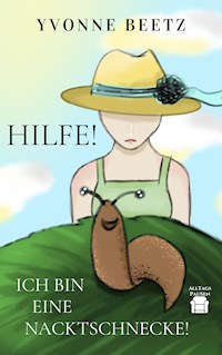 Hilfe! Ich bin eine Nacktschnecke! - Yvonne Beetz - E-Book
