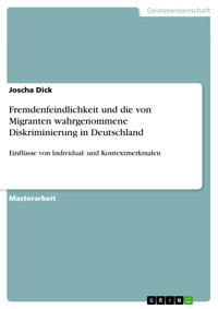 Fremdenfeindlichkeit und die von Migranten wahrgenommene Diskriminierung in Deutschland - Joscha Dick - E-Book