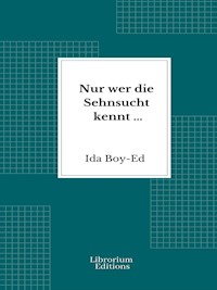Nur wer die Sehnsucht kennt ... - Ida Boy-Ed - E-Book