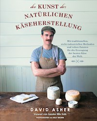 Die Kunst der natürlichen Käseherstellung - David Asher - E-Book